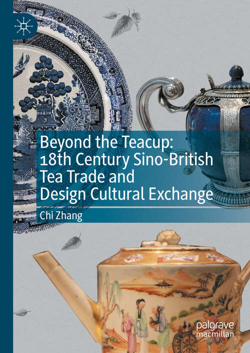 Book cover of Beyond the Teacup: 18th Century Sino-British Tea Trade and Design Cultural Exchange
