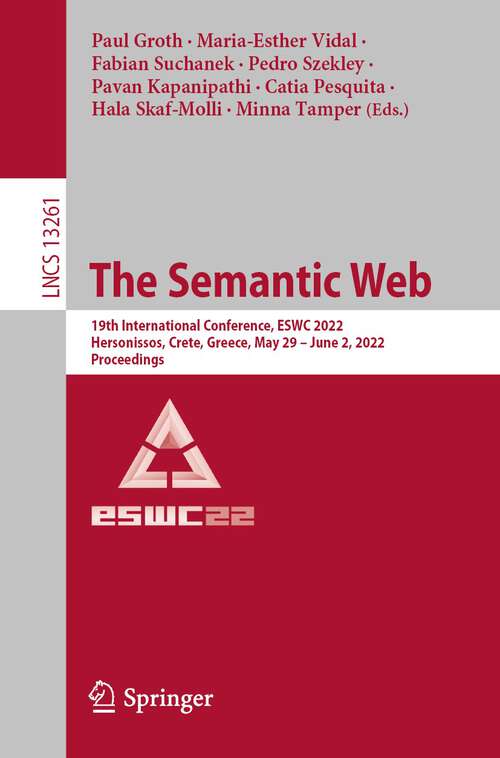 Book cover of The Semantic Web: 19th International Conference, ESWC 2022, Hersonissos, Crete, Greece, May 29 – June 2, 2022, Proceedings (1st ed. 2022) (Lecture Notes in Computer Science #13261)