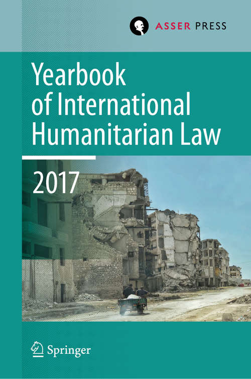 Yearbook of International Humanitarian Law, Volume 20, 2017 (Yearbook of International Humanitarian Law #20)