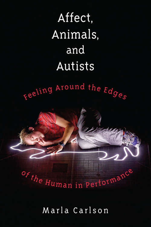 Book cover of Affect, Animals, and Autists: Feeling Around the Edges of the Human in Performance