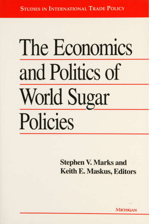 Book cover of Economics and Politics of World Sugar Policies (Studies In International Economics)