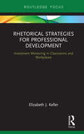 Rhetorical Strategies for Professional Development: Investment Mentoring in Classrooms and Workplaces (Routledge Research in Writing Studies)