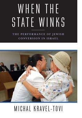 Book cover of When The State Winks : The Performance of Jewish Conversion in Israel