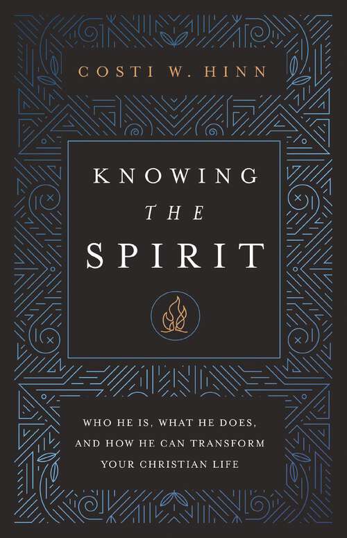 Book cover of Knowing the Spirit: Who He Is, What He Does, and How He Can Transform Your Christian Life