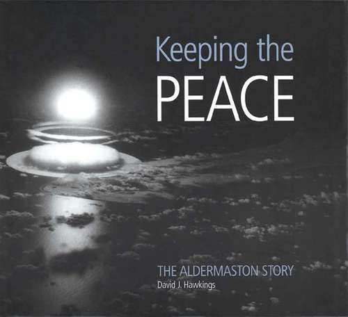 Book cover of Keeping the Peace: The Aldermaston Story