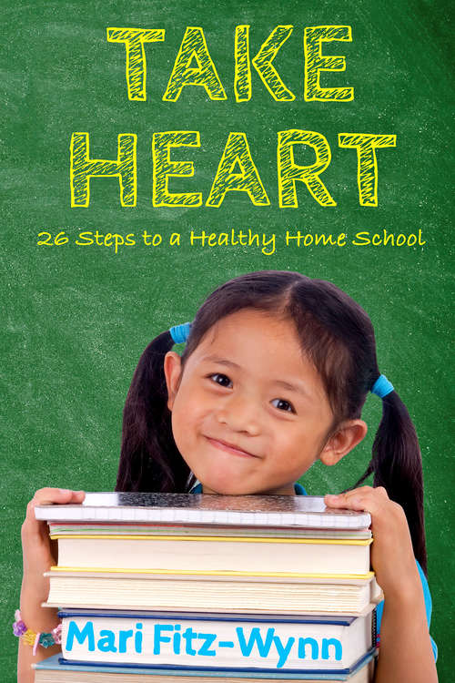 Take Heart: 26 Steps to a Healthy Home School