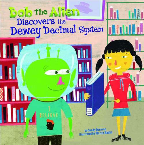 Book cover of Bob the Alien Discovers the Dewey Decimal System