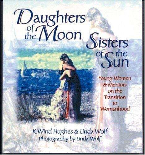 Daughters of the Moon, Sisters of the Sun: Young Women and Mentors on the Transition to Womanhood