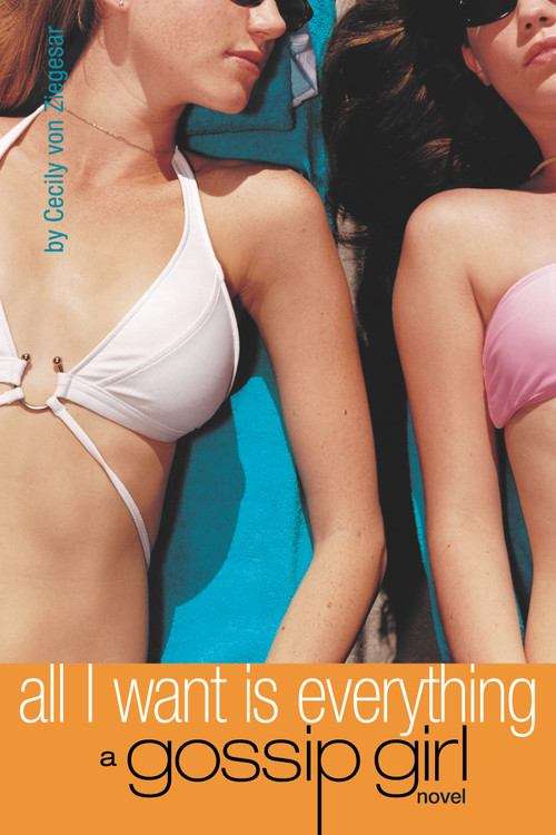 Book cover of All I Want Is Everything (Gossip Girl #3)