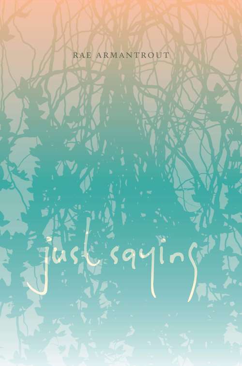 Book cover of Just Saying (Wesleyan Poetry Series)