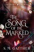 The Song of the Marked: The thrilling, enemies to lovers, romantic fantasy and TikTok sensation (Shadows & Crowns #1)
