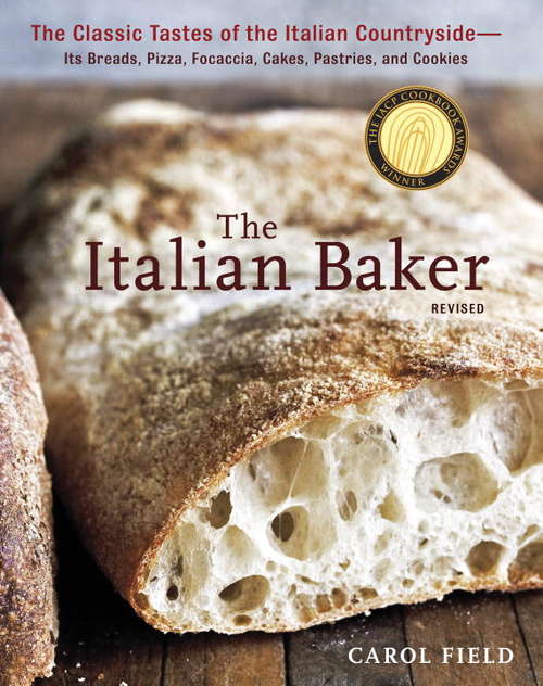 The Italian Baker, Revised: The Classic Tastes of the Italian Countryside--Its Breads, Pizza, Focaccia, Cakes, Pastries, and Cookies