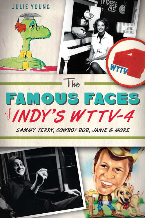 Book cover of Famous Faces of Indy's WTTV-4, The: Sammy Terry, Cowboy Bob, Janie and More