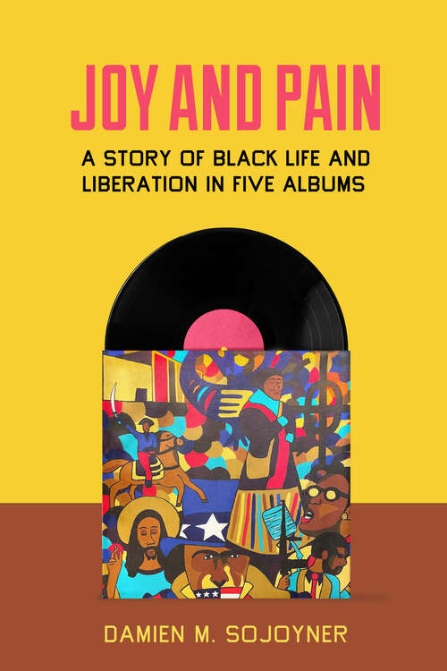Book cover of Joy and Pain: A Story of Black Life and Liberation in Five Albums