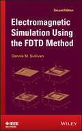 Electromagnetic Simulation Using the FDTD Method (Ieee Press Series On Rf And Microwave Technology Ser. #5)