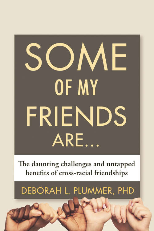 Book cover of Some of My Friends Are...: The Daunting Challenges and Untapped Benefits of Cross-Racial Friendships