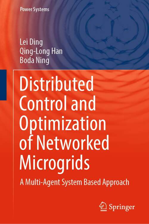 Distributed Control and Optimization of Networked Microgrids: A Multi-Agent System Based Approach (Power Systems)