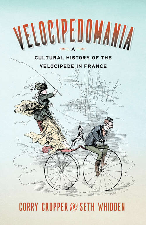 Book cover of Velocipedomania: A Cultural History of the Velocipede in France