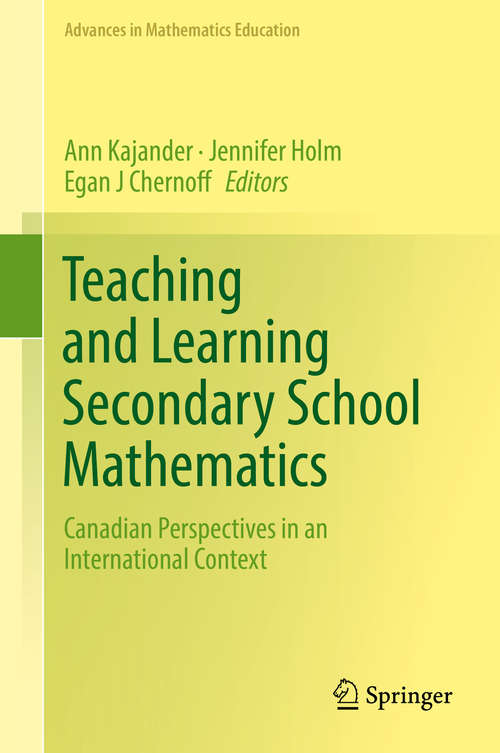 Teaching and Learning Secondary School Mathematics: Canadian Perspectives in an International Context (Advances in Mathematics Education)