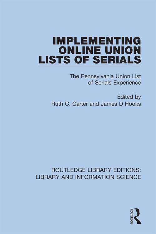 Implementing Online Union Lists of Serials: The Pennsylvania Union Lists of Serials (Routledge Library Editions: Library and Information Science #44)