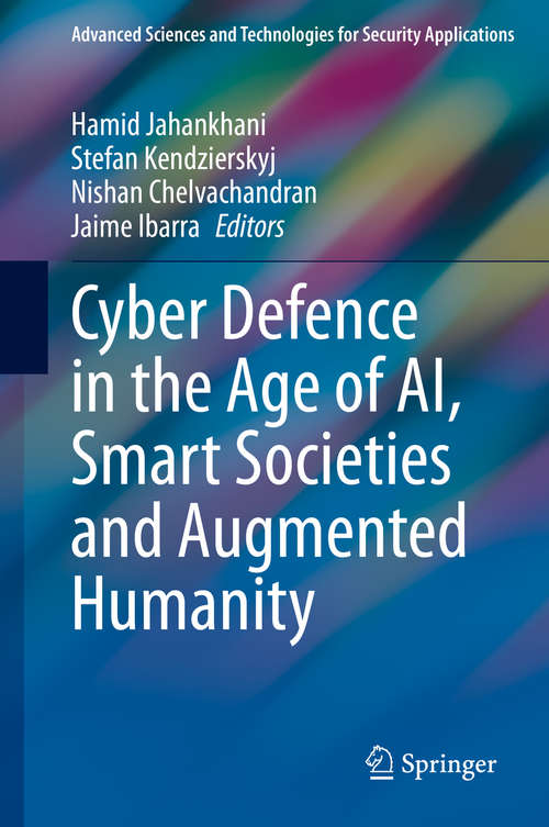 Cyber Defence in the Age of AI, Smart Societies and Augmented Humanity (Advanced Sciences And Technologies For Security Applications Series)