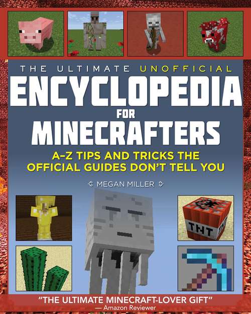 Book cover of Ultimate Unofficial Encyclopedia for Minecrafters: A - Z Tips and Ticks the Official Guides Don't Tell You