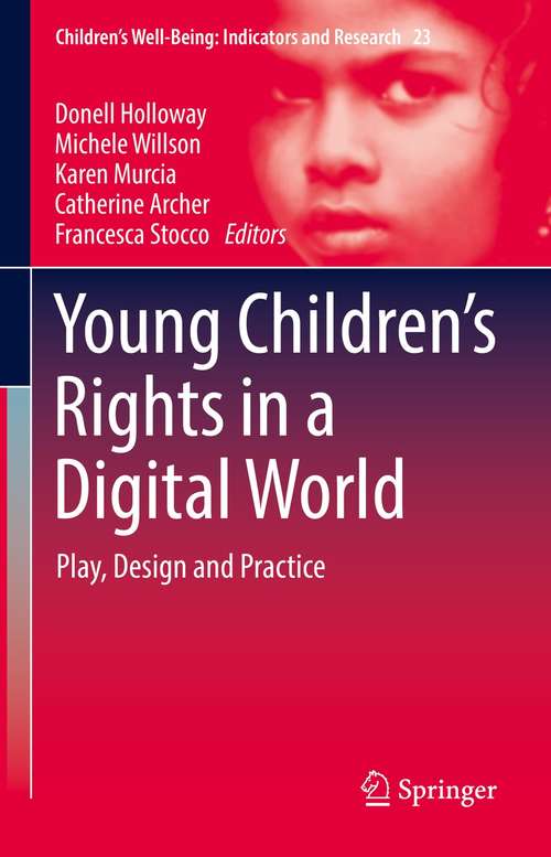 Young Children’s Rights in a Digital World: Play, Design and Practice (Children’s Well-Being: Indicators and Research #23)