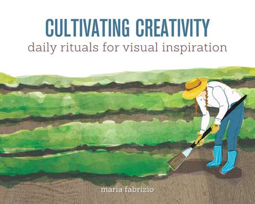 Book cover of Cultivating Creativity: Daily Rituals for Visual Inspiration