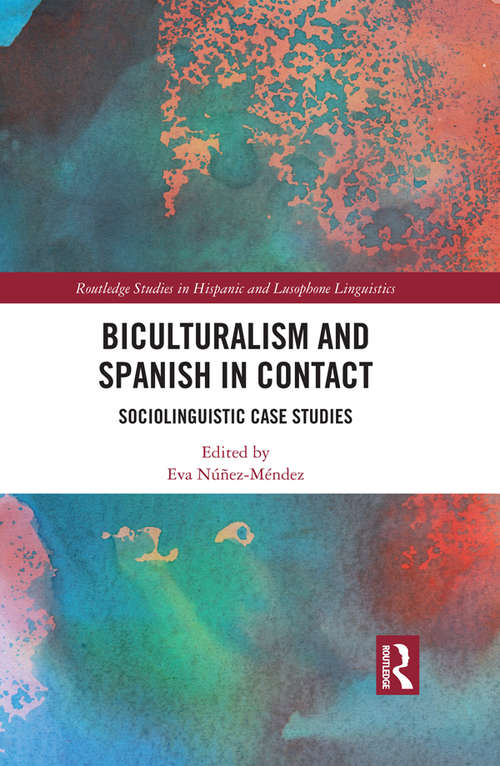 Book cover of Biculturalism and Spanish in Contact: Sociolinguistic Case Studies (Routledge Studies in Hispanic and Lusophone Linguistics)