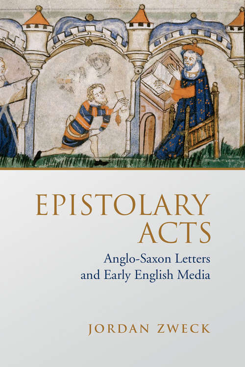 Book cover of Epistolary Acts: Anglo-Saxon Letters and Early English Media (Toronto Anglo-Saxon Series)