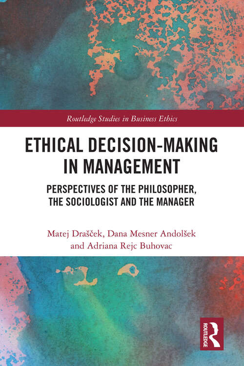 Book cover of Ethical Decision-Making in Management: Perspectives of the Philosopher, the Sociologist and the Manager (Routledge Studies in Business Ethics)