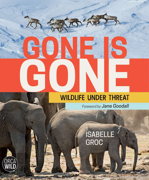 Book cover of Gone is Gone: Wildlife Under Threat (Orca Wild #2)