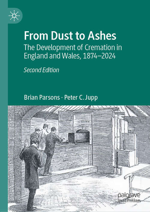 Book cover of From Dust to Ashes: The Development of Cremation in England and Wales, 1874-2024 (Second Edition 2025)
