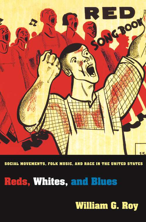 Book cover of Reds, Whites, and Blues: Social Movements, Folk Music, and Race in the United States (Princeton Studies in Cultural Sociology #45)