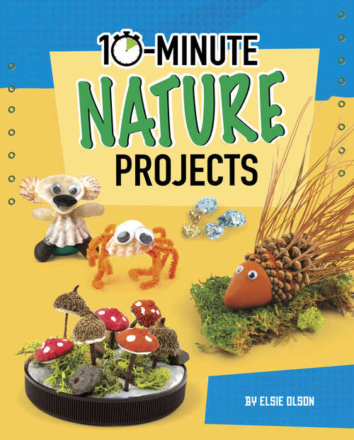 Book cover of 10-Minute Nature Projects (10-Minute Makers)
