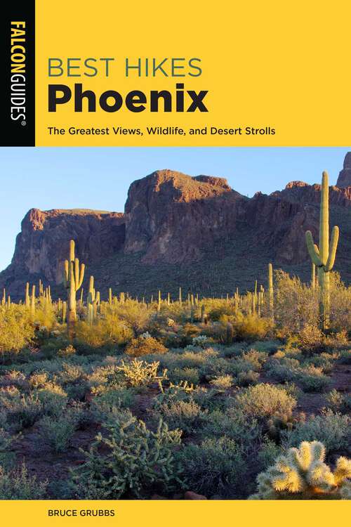 Book cover of Best Hikes Phoenix: The Greatest Views, Wildlife, and Desert Strolls (2nd Edition) (Best Hikes Near Series)