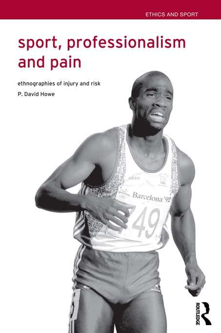 Sport, Professionalism and Pain: Ethnographies of Injury and Risk (Ethics and Sport)