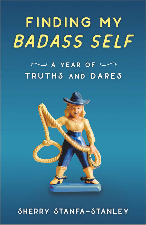 Book cover of Finding My Badass Self: A Year of Truths and Dares