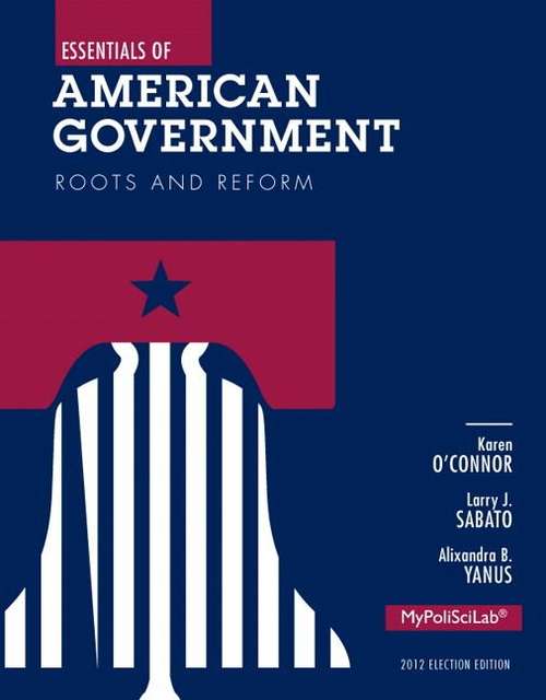 Essentials Of American Government: Roots And Reform, 2012 Election Edition