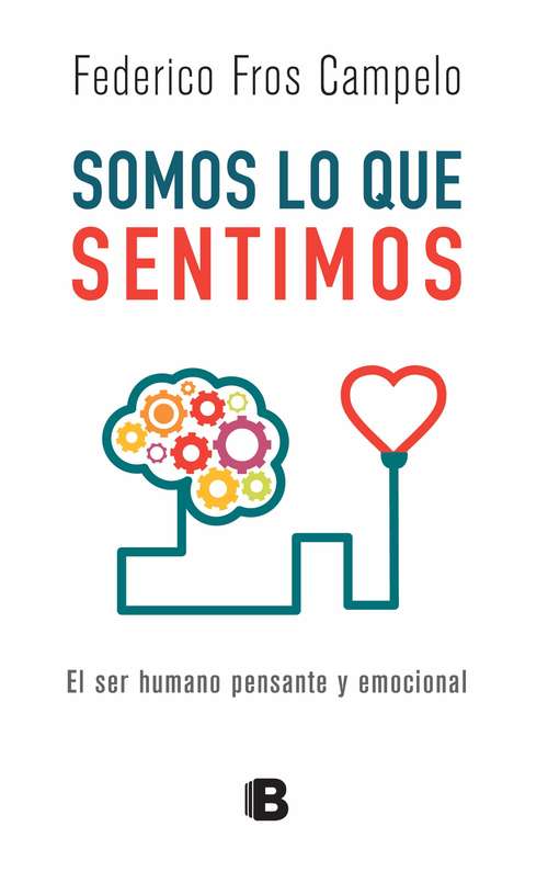 Book cover of Somos lo que sentimos: El ser humano pensante y emocional