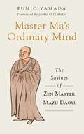 Master Ma’s Ordinary Mind: The Sayings of Zen Master Mazu Daoyi
