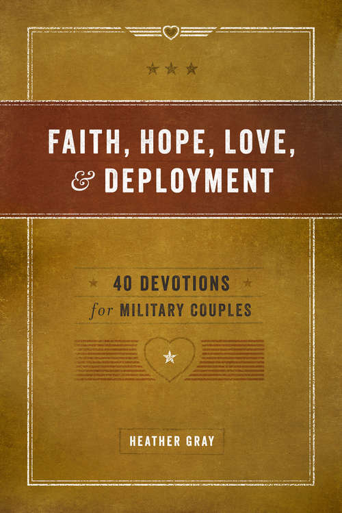 Book cover of Faith, Hope, Love, & Deployment: 40 Devotions for Military Couples