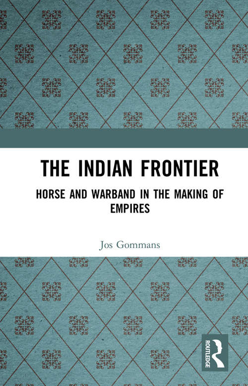 Book cover of The Indian Frontier: Horse and Warband in the Making of Empires