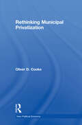 Rethinking Municipal Privatization (New Political Economy Ser.)
