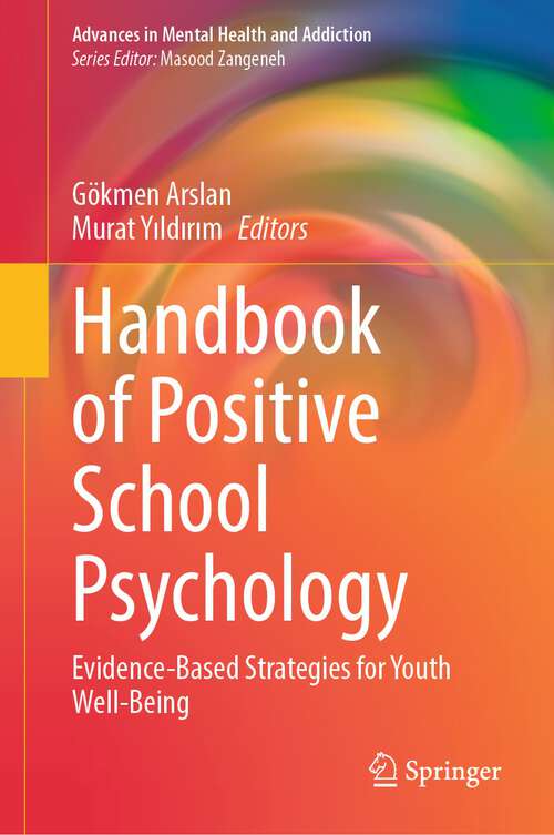 Book cover of Handbook of Positive School Psychology: Evidence-Based Strategies for Youth Well-Being (2024) (Advances in Mental Health and Addiction)