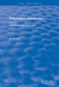 Chlorinated Insecticides: Technology and Application Volume I (CRC Press Revivals)