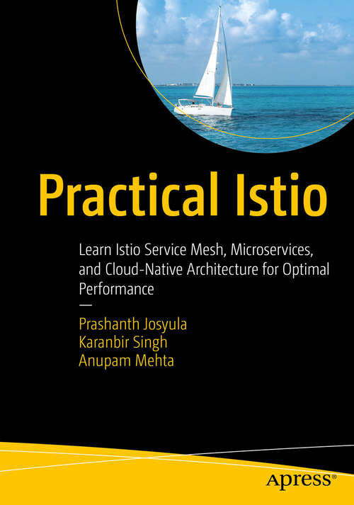Book cover of Practical Istio: Learn Istio Service Mesh, Microservices, and Cloud-Native Architecture for Optimal Performance (First Edition)