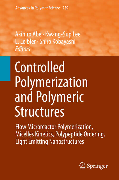 Controlled Polymerization and Polymeric Structures: Flow Microreactor Polymerization, Micelles Kinetics, Polypeptide Ordering, Light Emitting Nanostructures (Advances in Polymer Science #259)