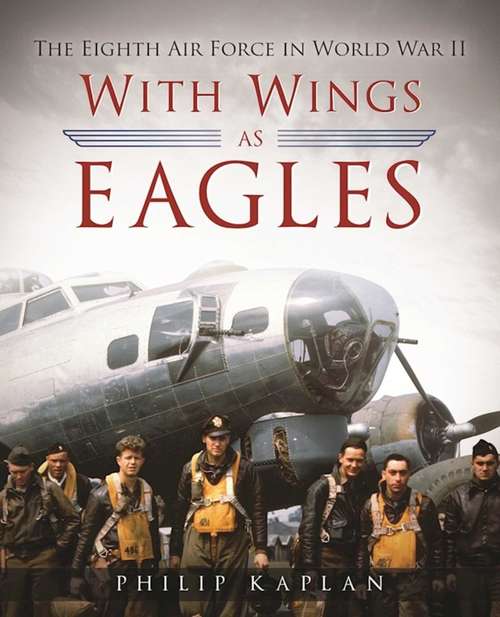 Book cover of With Wings As Eagles: The Eighth Air Force in World War II (Proprietary)