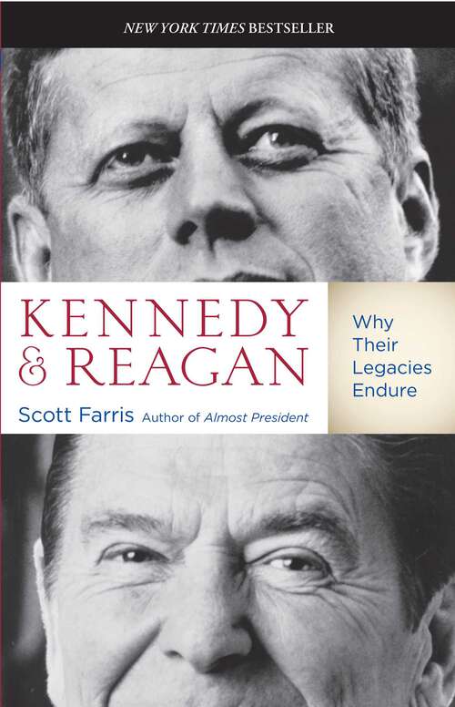 Book cover of Kennedy and Reagan: Why Their Legacies Endure